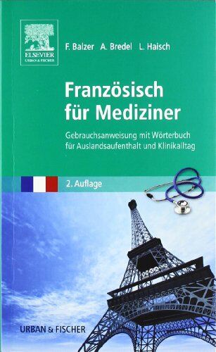 Felix Balzer - Französisch für Mediziner: Gebrauchsanweisung mit Wörterbuch für Auslandsaufenthalt und Klinikalltag - Preis vom 12.10.2026 11:37:12 h