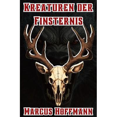 Kreaturen der Finsternis, Taschenbuch von Marcus Hoffmann., Epubli, 978-3-565-44128-0