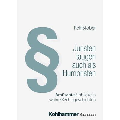 Juristen taugen auch als Humoristen, Taschenbuch von Rolf Stober, Kohlhammer, 978-3-17-044537-6
