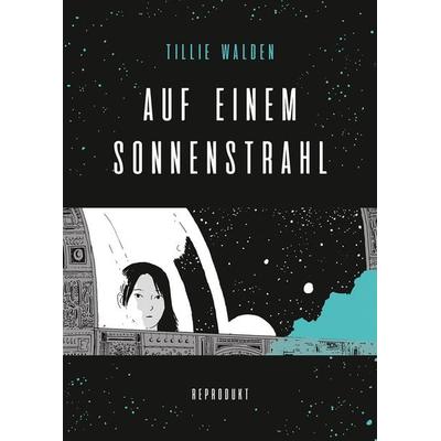 Auf einem Sonnenstrahl, Taschenbuch von Tillie Walden, Reprodukt, 978-3-95640-242-5