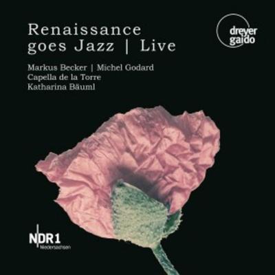 Renaissance goes Jazz (Live-Aufnahme) - Becker,Godard,Bäuml,Capella de la Torre, CD