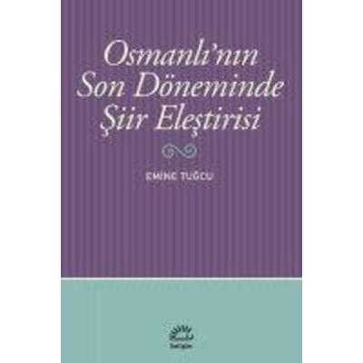 Osmanlinin Son Döneminde Siir Elestirisi, Taschenbuch von Emine Tugcu, Iletisim Yayinlari, 978-975-05-1176-9