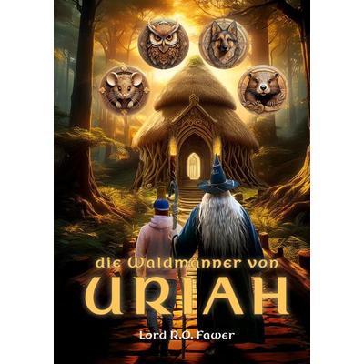 Die Waldmänner von Uriah, Gebundene Ausgabe von Lord Raphaël Olivier Fawer, BoD – Books on Demand, 978-3-7693-1996-5