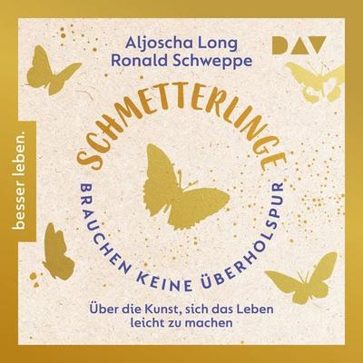Schmetterlinge brauchen keine Überholspur. Über die Kunst, sich das Leben leicht zu machen - Aljoscha Long,Ronald Schweppe, Audio, 9783742434456
