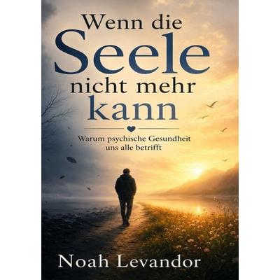 Wenn die Seele nicht mehr kann, Taschenbuch von Noah Levandor, Epubli, 978-3-565-55956-5