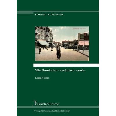 Wie Rumänien rumänisch wurde, Taschenbuch von Lucian Boia, Frank & Timme, 978-3-7329-0217-0