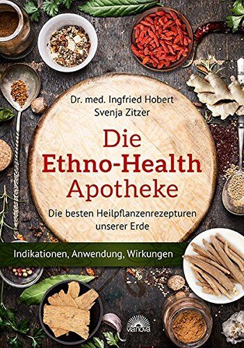 Ingfried Hobert - Die Ethno Health-Apotheke: Die besten Heilpflanzenrezepturen unserer Erde - Indikationen, Anwendung, Wirkungen - Preis vom 09.10.2026 07:28:09 h