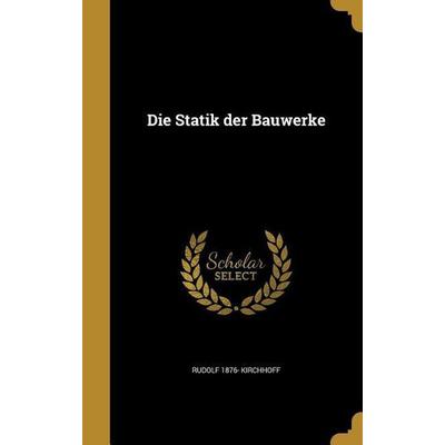 Die Statik der Bauwerke, Gebundene Ausgabe von Rudolf Kirchhoff, Creative Media Partners, LLC, 978-1-361-87532-2