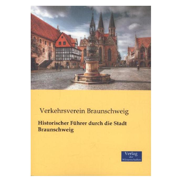 Verlag der Wissenschaften Historischer Führer durch die Stadt Braunschweig (Deutsch, Verkehrsverein Braunschweig, 2014) (55567390)
