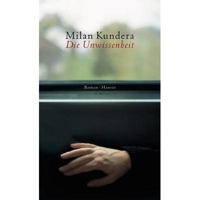 Die Unwissenheit, Gebundene Ausgabe von Milan Kundera, Carl Hanser