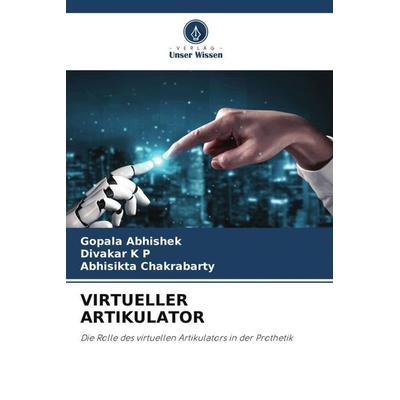 VIRTUELLER ARTIKULATOR, Taschenbuch von Gopala Abhishek,Divakar K. P.,Abhisikta Chakrabarty, Verlag Unser Wissen, 978-620-6-44738-2