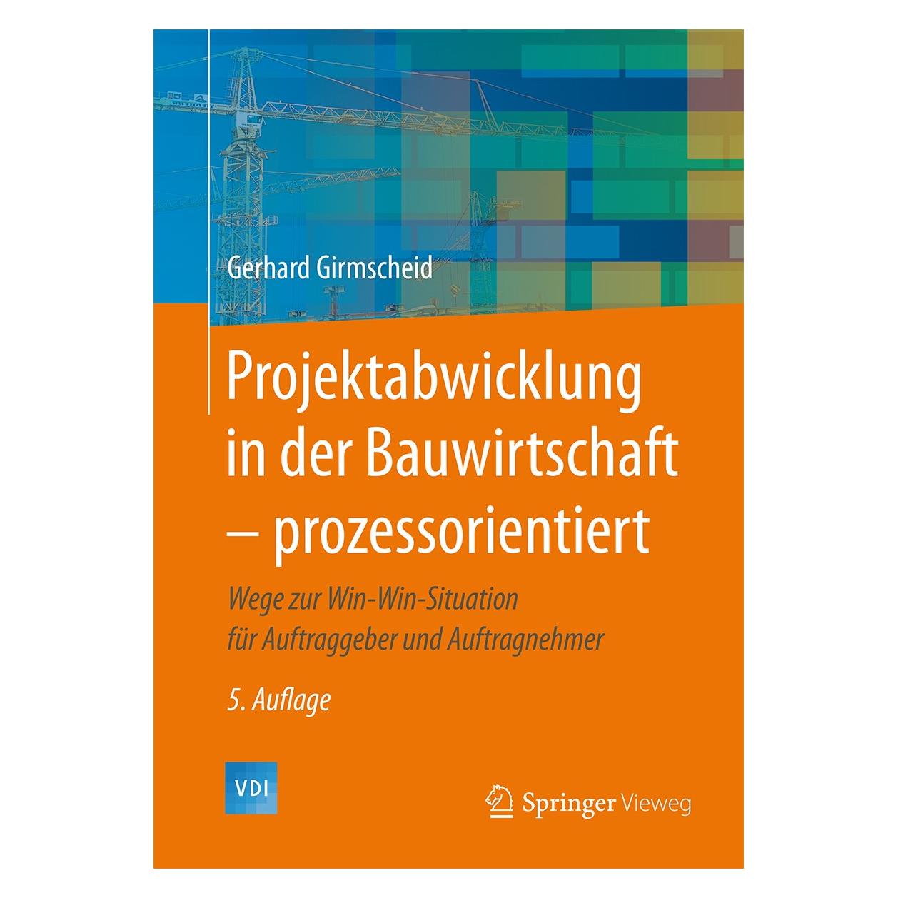 Vieweg & Teubner Projektabwicklung in der Bauwirtschaft prozessorientiert (Deutsch, Hardcover, Gerhard Girmscheid) (9783662493298)
