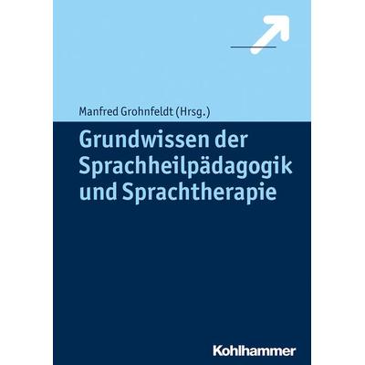 Grundwissen der Sprachheilpädagogik und Sprachtherapie, Gebundene Ausgabe von Manfred Grohnfeldt, Kohlhammer, 978-3-17-022683-8