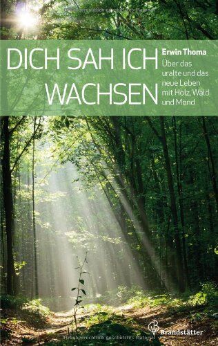 Erwin Thoma - Dich sah ich wachsen. Über das uralte und das neue Leben mit Holz, Wald und Mond - Preis vom 01.10.2026 17:08:56 h