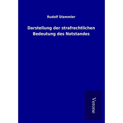 Darstellung der strafrechtlichen Bedeutung des Notstandes, Taschenbuch von Rudolf Stammler, BoD - Books on Demand