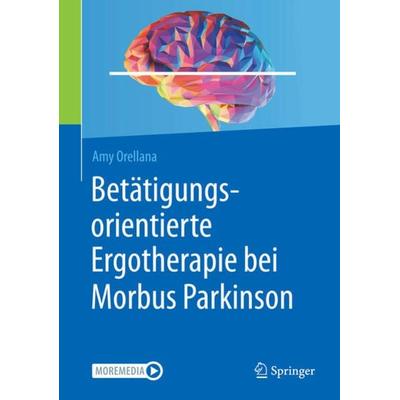 Betätigungsorientierte Ergotherapie bei Morbus Parkinson, Taschenbuch von Amy Orellana, Springer Berlin, 978-3-662-62582-8