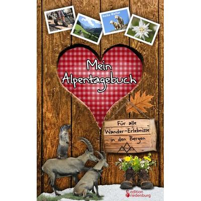 Mein Alpentagebuch - Für alle Wander-Erlebnisse in den Bergen, Taschenbuch von Heike Wolter, Edition riedenburg e.U., 978-3-903085-92-3
