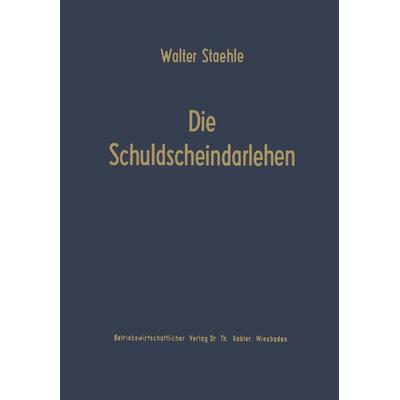 Die Schuldscheindarlehen, Taschenbuch von Walter Staehle, Betriebswirtschaftlicher Verlag Gabler, 978-3-663-03111-6