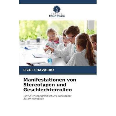 Manifestationen von Stereotypen und Geschlechterrollen, Taschenbuch von Lizet Chavarro, Verlag Unser Wissen, 978-620-5-73218-2