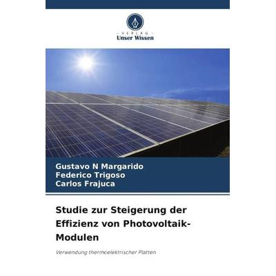 Studie zur Steigerung der Effizienz von Photovoltaik-Modulen, Taschenbuch von Gustavo N. Margarido,Federico Trigoso,Carlos Frajuca, Verlag Unser