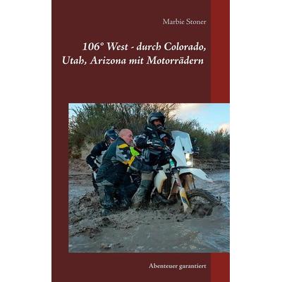 USA 106° West - durch Colorado, Utah, Nord-Arizona mit Motorrädern, Taschenbuch von Marbie Stoner, Twentysix, 978-3-7407-5284-2