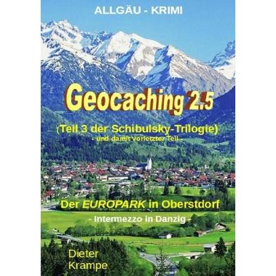 Schibulsky mischt sich ein / GEOCACHING 2.5 - Der 'EUROPARK' in Oberstdorf, Taschenbuch von Dieter Krampe, Epubli, 978-3-7450-2330-5