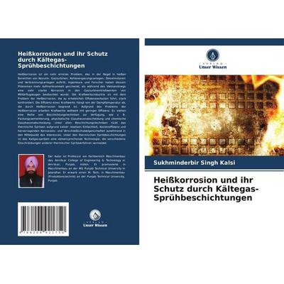 Heißkorrosion und ihr Schutz durch Kältegas- Sprühbeschichtungen, Taschenbuch von Sukhminderbir Singh Kalsi, Verlag Unser Wissen, 978-620-8-92175-0