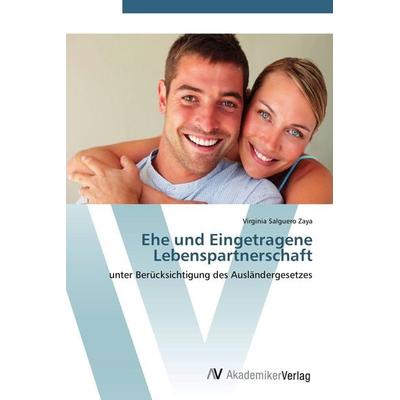 Ehe und Eingetragene Lebenspartnerschaft, Taschenbuch von Virginia Salguero Zaya, AV Akademikerverlag, 978-3-639-43260-2
