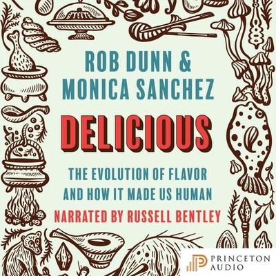 Delicious - Rob Dunn,Monica Sanchez, Audio, 9780691225944