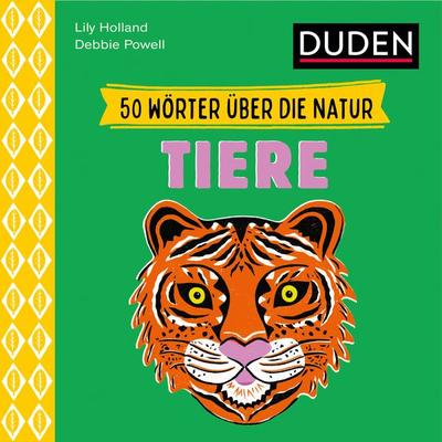 50 Wörter über die Natur - Tiere, Gebundene Ausgabe von Lily Holland, Duden ein Imprint von Cornelsen Verlag GmbH, 978-3-411-78045-7