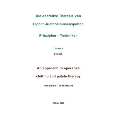 Die operative Therapie von Lippen-Kiefer-Gaumenspalten Prinzipien - Techniken Deutsch English An approach to operative cleft lip and palate therapy