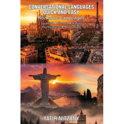 Conversational Languages Quick and Easy - Romance Languages, Taschenbuch von Yatir Nitzany, Yatir Nitzany, 978-1-951244-33-0