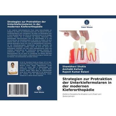 Strategien zur Protraktion der Unterkiefermolaren in der modernen Kieferorthopädie, Taschenbuch von Shambhavi Shukla,Amitabh Kallury,Rajesh Kumar