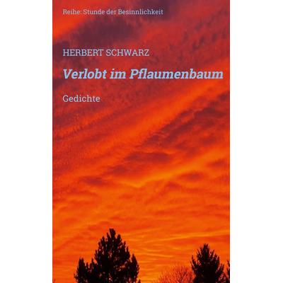 Verlobt im Pflaumenbaum, Taschenbuch von Herbert Schwarz, BoD – Books on Demand, 978-3-7557-3348-5