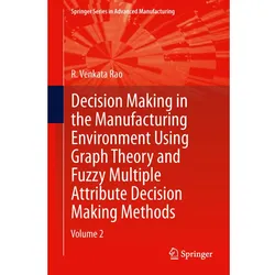 Decision Making in Manufacturing Environment Using Graph Theory and Fuzzy Multiple Attribute Decisio, Fachbücher von R. Venkata Rao
