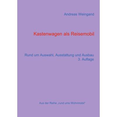 Kastenwagen als Reisemobil, Taschenbuch von Andreas Weingand, BoD – Books on Demand, 978-3-7357-8710-1