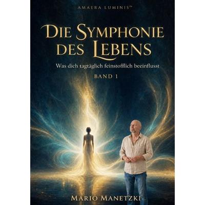 Die Symphonie des Lebens, Taschenbuch von Mario Manetzki, Epubli, 978-3-565-59737-6