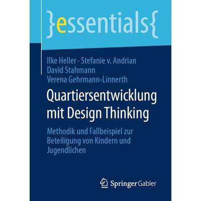 Quartiersentwicklung mit Design Thinking, Taschenbuch von Ilke Heller,Stefanie Andrian,David Stahmann,Verena Gehrmann-Linnerth, Springer Fachmedien