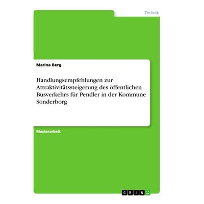 Handlungsempfehlungen zur Attraktivitätssteigerung des öffentlichen Busverkehrs für Pendler in der Kommune Sonderborg, Taschenbuch von Marina Berg,