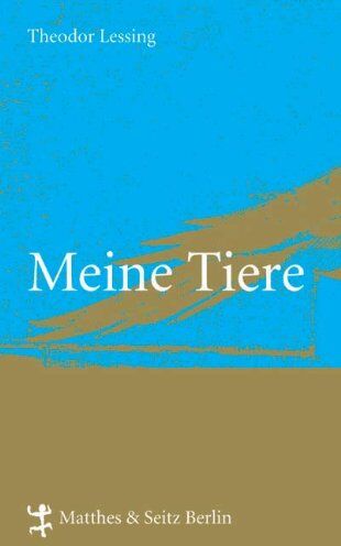 Theodor Lessing - Meine Tiere. Mit Ergänzungen von Theodor Lessing - Preis vom 09.10.2026 07:28:09 h