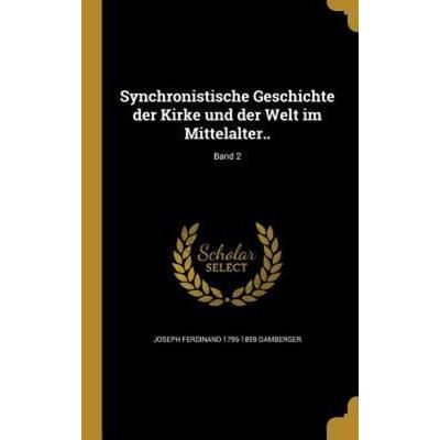 Synchronistische Geschichte der Kirke und der Welt im Mittelalter..; Band 2, Gebundene Ausgabe von Joseph Ferdinand Damberger, Creative Media