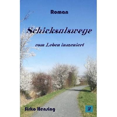 Schicksalswege, Taschenbuch von Sirko Hensing, Epubli, 978-3-8187-4419-9