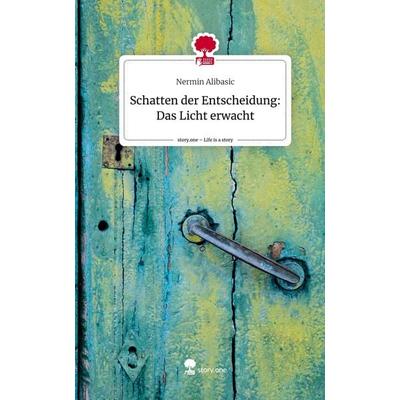 Schatten der Entscheidung: Das Licht erwacht. Life is a Story - story.one, Gebundene Ausgabe von Nermin Alibasic, Story.one publishing,
