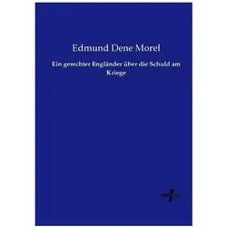 Ein gerechter Engländer über die Schuld am Kriege, Fachbücher von Edmund Dene Morel