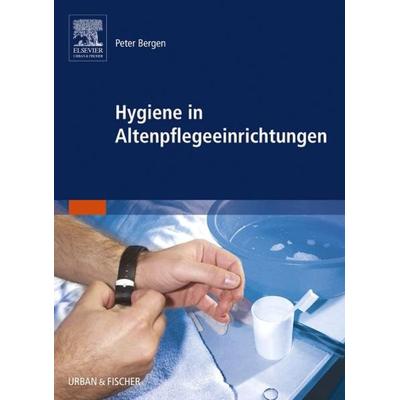 Hygiene in Altenpflegeeinrichtungen, Taschenbuch von Peter Bergen, Urban & Fischer in Elsevier, 978-3-437-27140-3