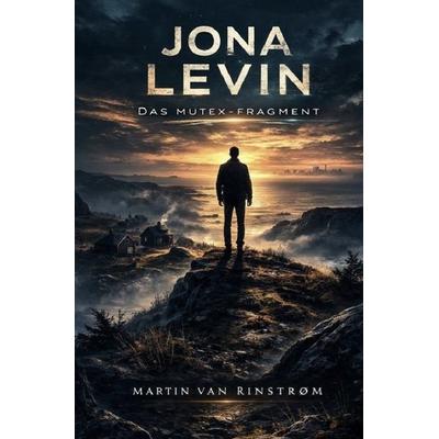Jona Levin / Jona Levin Das Mutex-Fragment, Taschenbuch von Martin van Rinstrøm, Epubli, 978-3-565-37449-6