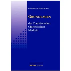 Die Grundlagen der Traditionellen Chinesischen Medizin, Fachbücher von Florian Ploberger