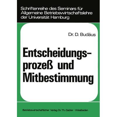 Entscheidungsprozeß und Mitbestimmung, Taschenbuch von Dietrich Budäus, Betriebswirtschaftlicher Verlag Gabler, 978-3-409-38161-1