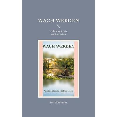 Wach werden, Taschenbuch von Frank Kralemann, BoD – Books on Demand, 978-3-8192-2448-5