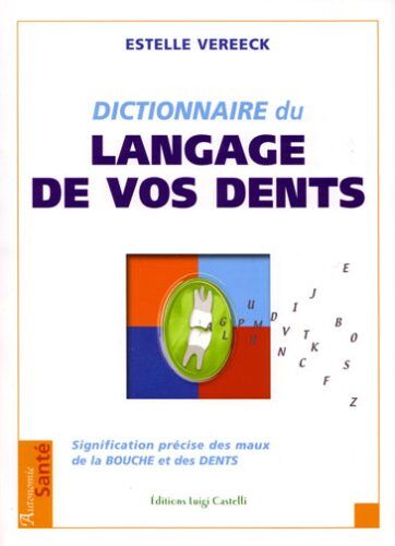 Estelle Vereeck - Le dictionnaire du langage de vos dents : signification précise des maux de la bouche et des dents - Preis vom 15.10.2026 23:06:25 h